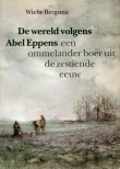 Bergsma, Wiebe: De wereld volgens Abel Eppens, een ommelander boer uit de zestiende eeuw